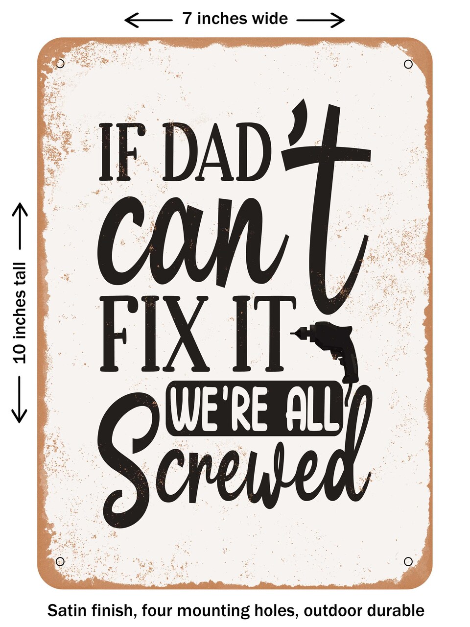 DECORATIVE METAL SIGN - If Dad Can't Fix It We're All Screwed - Vintage Rusty Look